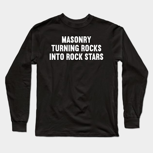 Masonry Turning Rocks into Rock Stars Long Sleeve T-Shirt by trendynoize